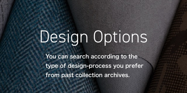 Design Options You can search according to the type of design-process you prefer from past collection archives.